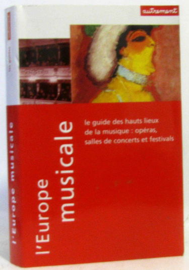 L'Europe musicale : opéras, salles de concerts et festivals