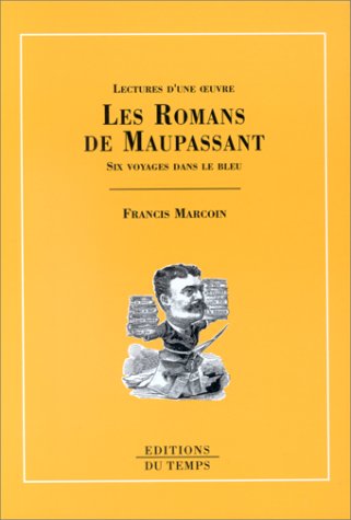 Les romans de Maupassant : six voyages dans le bleu