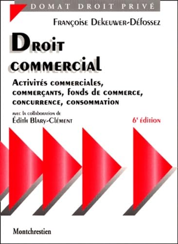 Droit commercial, 6e édition. Actes de commerces, fonds de commerce, commerçant, concurrence, effet de commerce, consommation, bail-commercial.