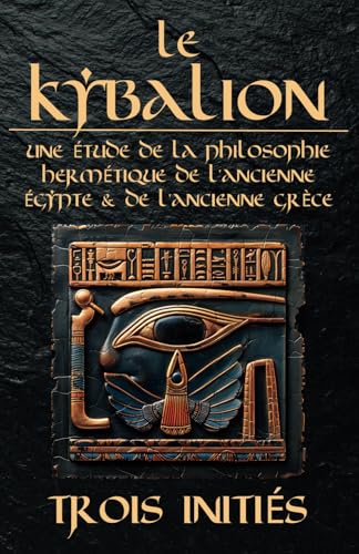 Le Kybalion : Une Étude de la Philosophie Hermétique de l’Ancienne Égypte et de l’Ancienne Grèce