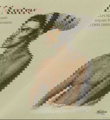 L'Autre: Les Naturels vus par l'Occident (1800-1804)