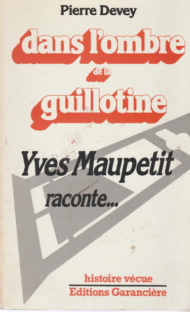 Dans l'ombre de la guillotine : Yves Maupetit raconte