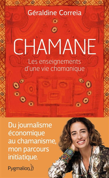 Chamane : les enseignements d'une vie chamanique