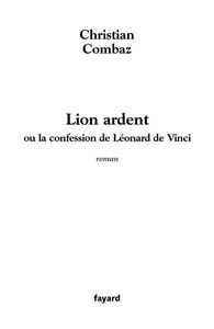 Lion ardent ou La confession de Léonard de Vinci