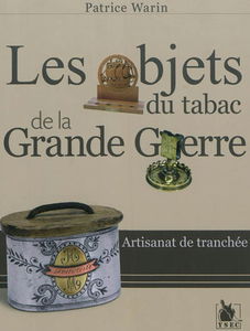 Artisanat de tranchée. Vol. 2. Les objets du tabac de la Grande Guerre