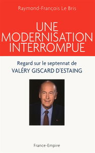 Une modernisation interrompue : regard sur le septennat de Valéry Giscard d'Estaing (1974-1981)