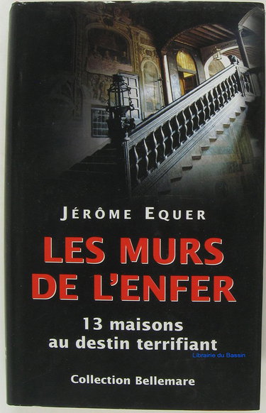 Les murs de l'enfer: Treize maisons au destin terrifiant (Collection Bellemare)