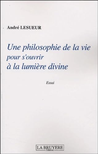 Une philosophie de la vie pour s'ouvrir à la lumière divine