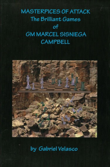 Couverture de Masterpieces Of Attack: The Brilliant Games Of GM Marcel Sisniega Campbell
