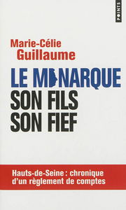 Le monarque, son fils, son fief : Hauts-de-Seine : chronique d'un règlement de comptes