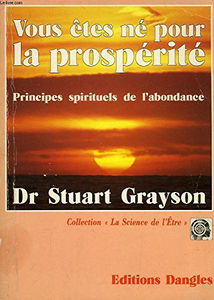 Vous êtes né pour la prospérité : principes spirituels de l'abondance