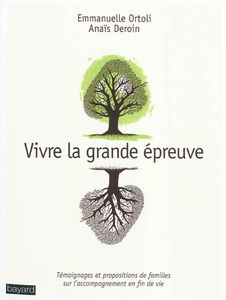 Vivre la grande épreuve : témoignages et propositions de familles sur l'accompagnement en fin de vie