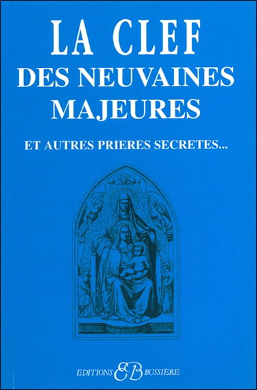 La clef des neuvaines majeures : et autres prières secrètes