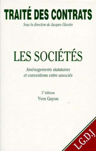 Traité des contrats. Vol. 1. Les sociétés : aménagements statutaires et conventions entre associés