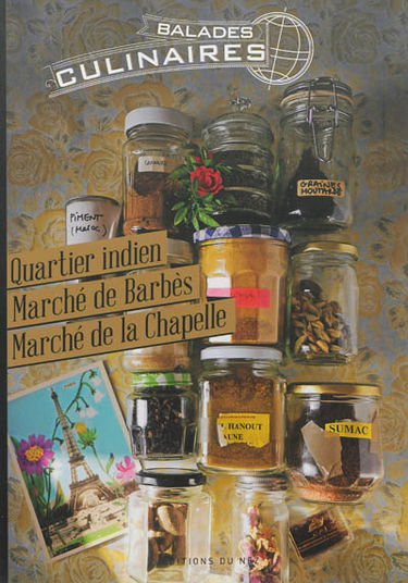 Balades culinaires : quartier indien, marché de Barbès, marché de la Chapelle : 10e et 18e arrondissements de Paris