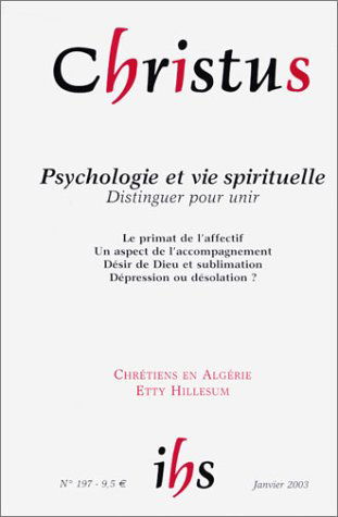 Christus, n° 197. Psychologie et vie spirituelle : distinguer pour unir : le primat de l'affectif, un aspect de l'accompagnement, désir de Dieu et sublimation, dépression ou désolation ?