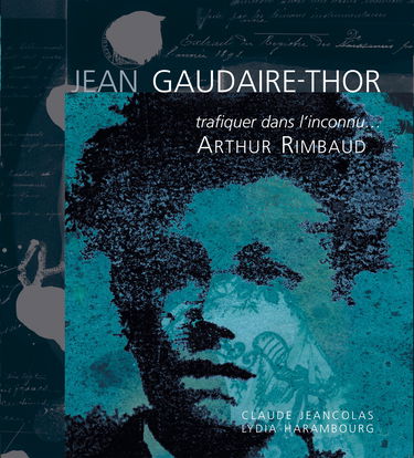 Trafiquer dans l'inconnu : Arthur Rimbaud