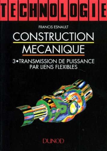 Construction mécanique : transmission de puissance. Vol. 3. Transmission de puissance par liens flexibles