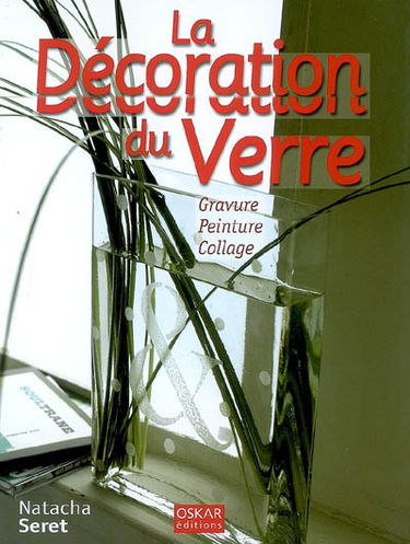 La décoration du verre : gravure, peinture, collage