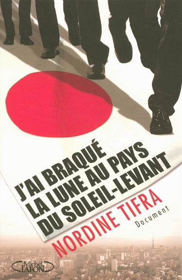 J'ai braqué la lune au pays du Soleil levant : document