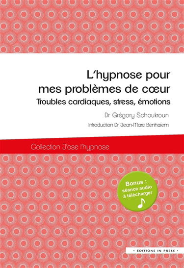 L'hypnose pour mes problèmes de coeur : troubles cardiaques, stress, émotions