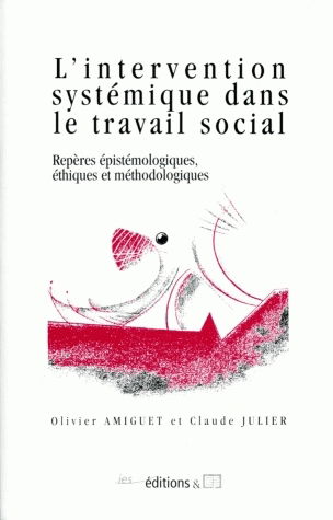 L'intervention systémique dans le travail social : repères épistémologiques, éthiques et méthodologiques