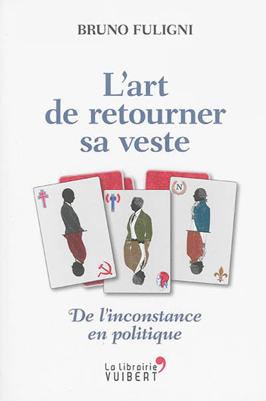 L'art de retourner sa veste : de l'inconstance en politique