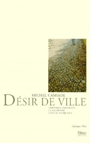 Désir de ville : chroniques amoureuses et vagabondes à Figeac-en-Quercy