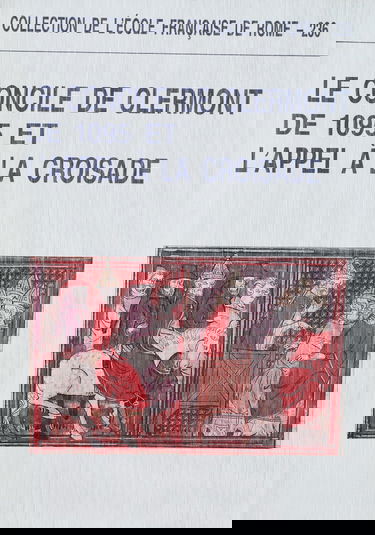 Le concile de Clermont de 1095 et l'appel à la croisade : actes du colloque universitaire international de Clermont-Ferrand (23-25 juin 1995)