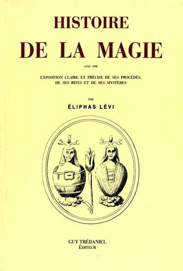 Histoire de la magie : avec une exposition claire et précise de ses procédés, de ses rites et de ses mystères