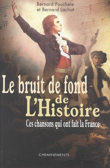 Couverture de Le bruit de fond de l'Histoire : ces chansons qui ont fait la France