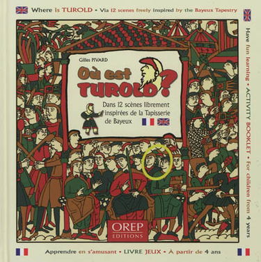 Où est Turold ? : dans 12 scènes librement inspirées de la tapisserie de Bayeux. Where is Turold ? : via 12 scenes freely inspired by the Bayeux tapestry