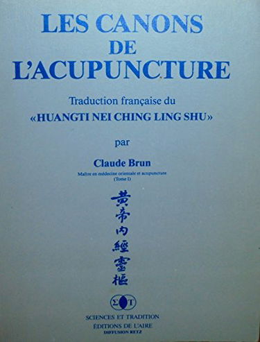 LES CANONS DE L'ACUPUNCTURE T1 LA MEDECINE INTERNE DE L'EMPEREUR JAUNE 1ERE PAR
