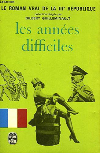 Les annees difficiles - le roman vrai de la 3eme republique