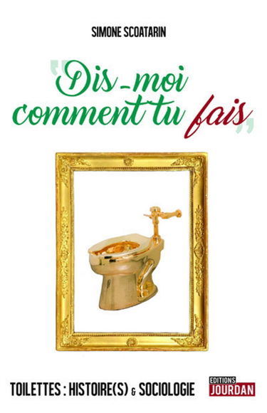 Dis-moi comment tu fais : toilettes : histoire(s) & sociologie