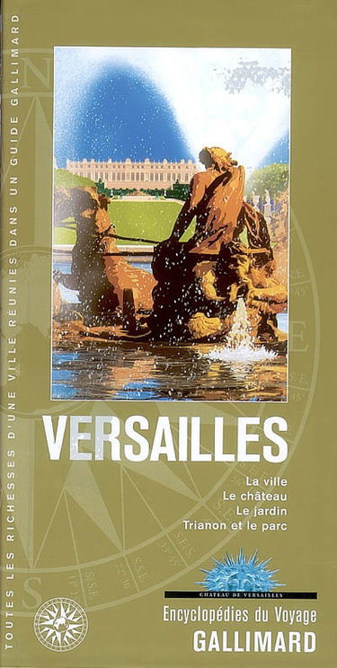 Versailles : la ville, le château, le jardin, Trianon et le parc