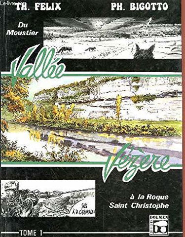 Vallée Vézère.. 1. Vallée Vézère. Du Moustier à la Roque Saint Christophe. Volume : Tome 1
