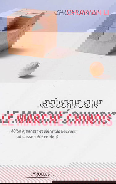 Réussir sur le marché chinois : 100 dirigeants révèlent les secrets du casse-tête chinois