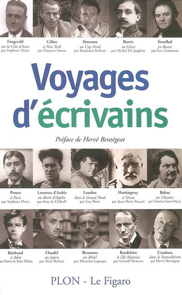 Voyages d'écrivains : Balzac, Barrès, Baudelaire, Bernanos, Céline, Cendrars, Claudel, Fitzgerald, Hemingway, Lawrence d'Arabie, London, Proust, Rimbaud, Simenon, Stendhal