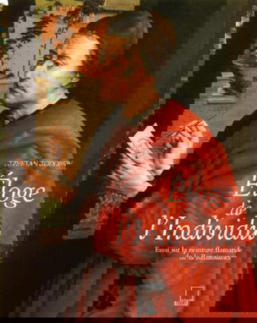 Eloge de l'individu : essai sur la peinture flamande de la Renaissance