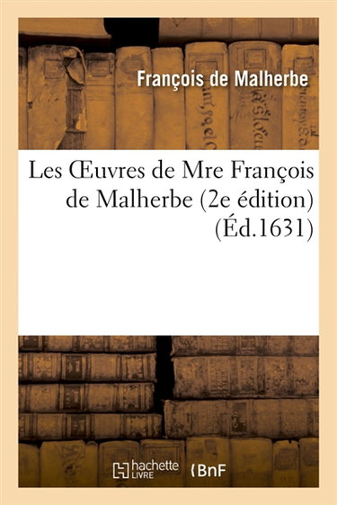 Les oeuvres de Mre François de Malherbe (2e édition)