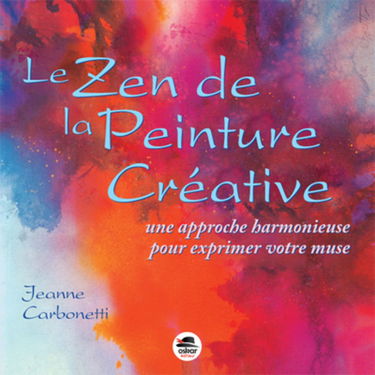 Le Zen de la peinture créative: Une Approche Harmonieuse Pour Exprimer Votre Muse