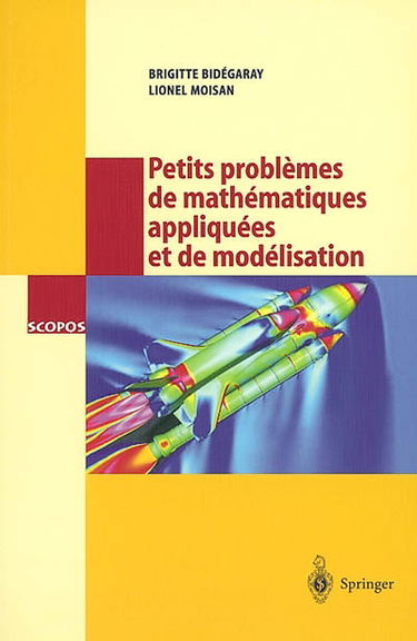 Petits problèmes de mathématiques appliquées et de modélisation : issus des concours d'entrée à l'Ecole normale supérieure de Cachan : avec 8 figures