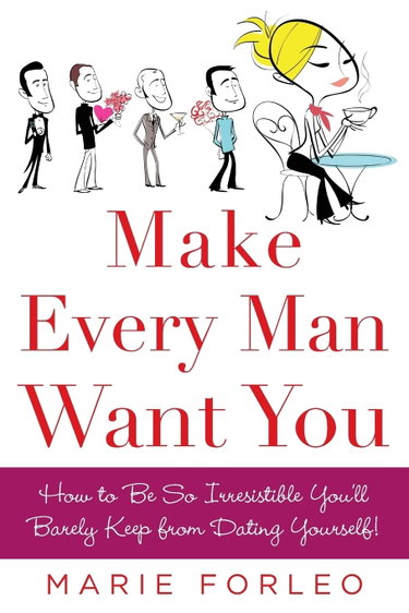 Couverture de Make Every Man Want You: How to Be So Irresistible You'll Barely Keep from Dating Yourself!