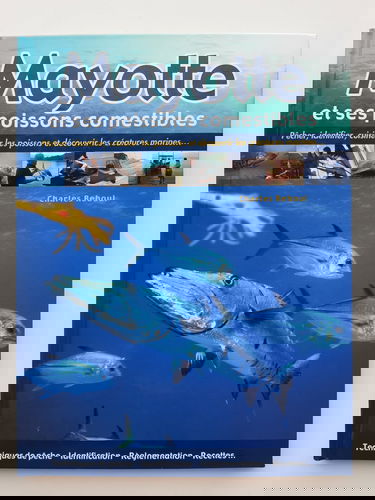 Mayotte et ses poissons comestibles : Techniques de pêche, identification, réglementation, recettes