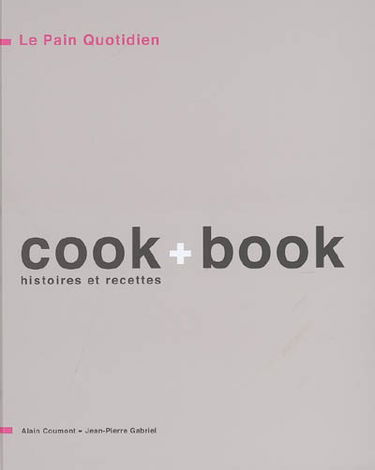 Le Pain quotidien, cook + book : histoires et recettes