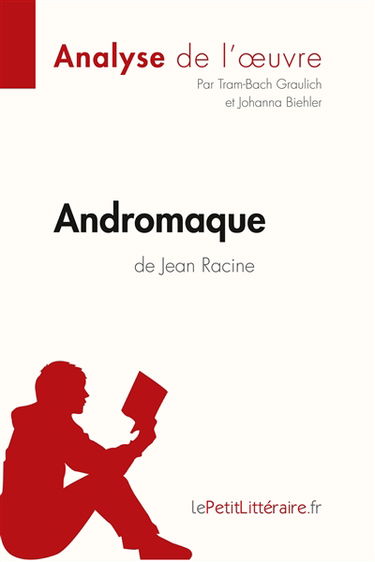 Andromaque de Jean Racine (Analyse de l'oeuvre) : Analyse complète et résumé détaillé de l'oeuvre