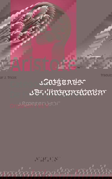 Organon. Vol. 1-2. Catégories. De l'interprétation
