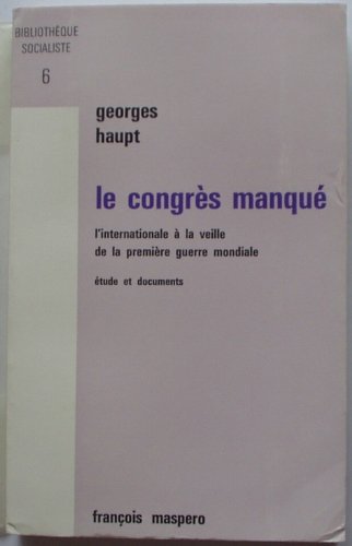 Le congrès manqué, l'internationale à la veille de la première guerre mondiale, étude et documents