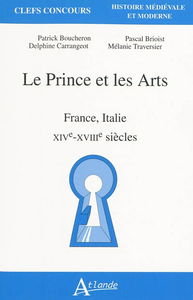Le prince et les arts : France, Italie : XIVe-XVIIIe siècles